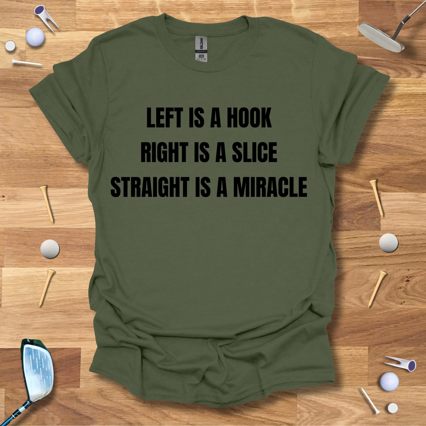 Left Is A Hook, Right Is A Slice, Straight Is A Miracle T-Shirt