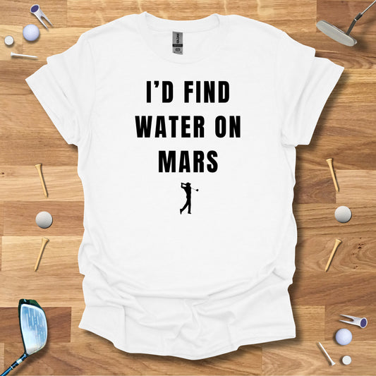I'd Find Water On Mars T-Shirt